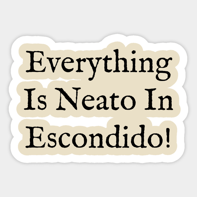 Everything  Is Neato In  Escondido! Black Old Writing Sticker by GBINCAL